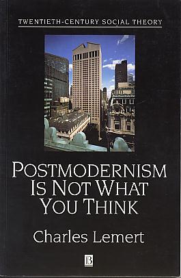Postmodernism is not what you think. (Twentieth-century social theory) Postmodernism is not what you think. (Twentieth-century social theory)