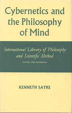 Cybernetics and the philosophy of mind. (International library of philosophy and scientific method) Cybernetics and the philosophy of mind. (International library of philosophy and scientific method)