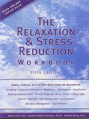 The relaxation & stress reduction workbook. 5th edition The relaxation & stress reduction workbook. 5th edition