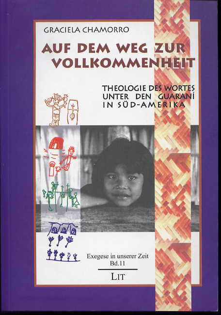 Auf dem Weg zur Vollkommenheit: Auf dem Weg zur Vollkommenheit: Theologie des Wortes unter den Guarani in Sudamerika. (Exegese in unserer Zeit, 11) Auf dem Weg zur Vollkommenheit: Auf dem Weg zur Vollkommenheit: Theologie des Wortes unter den Guarani in Sudamerika. (Exegese in unserer Zeit, 11)