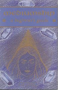 Mediumship: a beginner's guide. Mediumship: a beginner's guide.