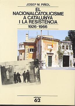 El nacionalcatolicisme a Catalunya i la resistencia, 1926-1966. (Colleccio Estudis i documents, 45) El nacionalcatolicisme a Catalunya i la resistencia, 1926-1966. (Colleccio Estudis i documents, 45)