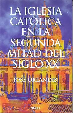 La Iglesia Catolica en la segunda mitad del siglo XX. (Ayer y hoy de la historia) La Iglesia Catolica en la segunda mitad del siglo XX. (Ayer y hoy de la historia)