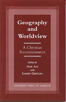 Geography and worldview: a Christian reconnaissance. (Calvin Center series) Geography and worldview: a Christian reconnaissance. (Calvin Center series)