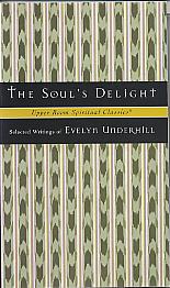 The soul's delight: selected writings of Evelyn Underhill. (Upper Room spiritual classics. Series 2) The soul's delight: selected writings of Evelyn Underhill. (Upper Room spiritual classics. Series 2)