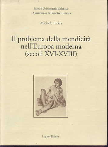 Il problema della mendicita nell'Europa moderna (secoli 16-18). (Quaderni del Dipartimento di filosofia e politica, Istituto universitario orientale, 12) Il problema della mendicita nell'Europa moderna (secoli 16-18). (Quaderni del Dipartimento di filosofia e politica, Istituto universitario orientale, 12)