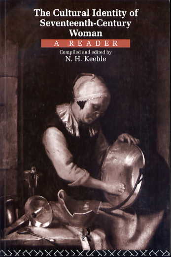 The cultural identity of seventeenth-century woman: a reader. The cultural identity of seventeenth-century woman: a reader.