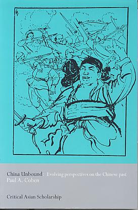 China unbound: evolving perspectives on the Chinese past. (Critical Asian scholarship) China unbound: evolving perspectives on the Chinese past. (Critical Asian scholarship)
