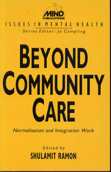 Beyond community care: normalisation and integration work. (Issues in mental health) Beyond community care: normalisation and integration work. (Issues in mental health)