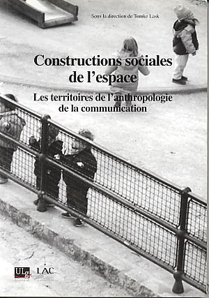Constructions sociales de l'espace: les territoires de l'anthropologie de la communication. Constructions sociales de l'espace: les territoires de l'anthropologie de la communication.