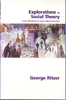 Explorations in social theory: from metatheorizing to rationalization. Explorations in social theory: from metatheorizing to rationalization.