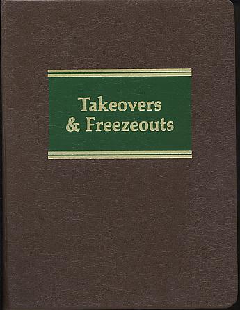 Takeovers & freezeouts, Vol. 2. 2004 Updated edition. Takeovers & freezeouts, Vol. 2. 2004 Updated edition.