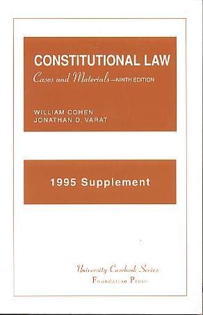 Constitutional law: cases and materials. Cases and materials. 9th edition 1995 Supplement Constitutional law: cases and materials. Cases and materials. 9th edition 1995 Supplement