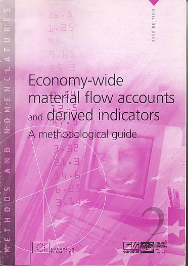 Economy-wide material flow accounts and derived indicators: a methodological guide. 2000 edition. (Theme 2, Economy and finance : Methods and nomenclatures) Economy-wide material flow accounts and derived indicators: a methodological guide. 2000 edition. (Theme 2, Economy and finance : Methods and nomenclatures)