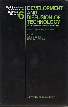 Development and diffusion of technology: electrical and chemical industries: proceedings of the Fuji conference. (The International Conference on Business History, 6) Development and diffusion of technology: electrical and chemical industries: proceedings of the Fuji conference. (The International Conference on Business History, 6)