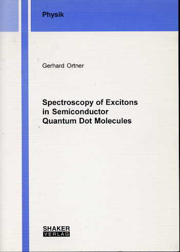Spectroscopy of excitons in semiconductor quantum dot molecules. (Berichte aus der Physik) ,Dortmund, Univ., Diss., 2004, D290. Spectroscopy of excitons in semiconductor quantum dot molecules. (Berichte aus der Physik) ,Dortmund, Univ., Diss., 2004, D290.