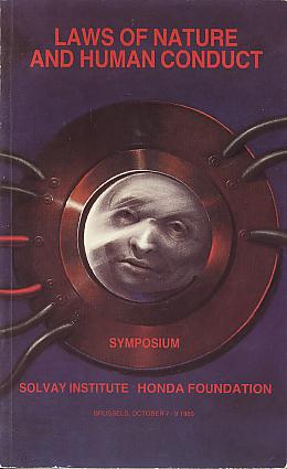Laws of nature and human conduct: specificities and unifying themes: Discoveries 1985 Symposium, hosted by "the International Institutes for Physics and Chemistry, founded by E. Solvay" and supported by "the Honda Foundation", Palais des Academies, Brusse Laws of nature and human conduct: specificities and unifying themes: Discoveries 1985 Symposium, hosted by "the International Institutes for Physics and Chemistry, founded by E. Solvay" and supported by "the Honda Foundation", Palais des Academies, Brusse