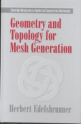 Geometry and topology for mesh generation. (Cambridge monographs on applied and computational mathematics, 6) Geometry and topology for mesh generation. (Cambridge monographs on applied and computational mathematics, 6)