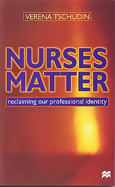 Nurses matter: reclaiming our professional identity. Nurses matter: reclaiming our professional identity.