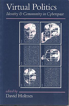 Virtual politics: identity and community in cyberspace. (Politics and culture) Virtual politics: identity and community in cyberspace. (Politics and culture)
