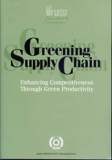 Greening supply chain: enhancing competitiveness through green productivity. Report of the Top Forumon Enhancing Competitiveness through Green Productivity, held in the Republic of China, 25-27 May, 2000. Greening supply chain: enhancing competitiveness through green productivity. Report of the Top Forumon Enhancing Competitiveness through Green Productivity, held in the Republic of China, 25-27 May, 2000.