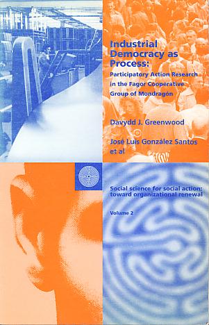 Industrial democracy as process: participatory action research in the Fagor Cooperative Group of Mondragon. (Social science for social action, 2) Industrial democracy as process: participatory action research in the Fagor Cooperative Group of Mondragon. (Social science for social action, 2)