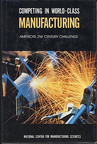 Competing in world-class manufacturing: America's 21st century challenge. Competing in world-class manufacturing: America's 21st century challenge.