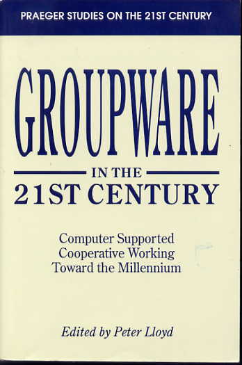 Groupware in the 21st century: computer supported cooperative working toward the millennium. (Praeger studies on the 21th century) Groupware in the 21st century: computer supported cooperative working toward the millennium. (Praeger studies on the 21th century)