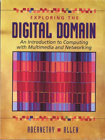 Exploring the digital domain: an introduction to computing with multimedia and networking. Exploring the digital domain: an introduction to computing with multimedia and networking.