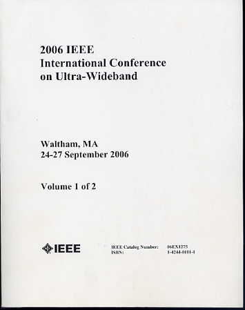 2006 IEEE International Conference on Ultra-Wideband: Waltham, MA: 24-27 September 2006, 2 Volumes. 2006 IEEE International Conference on Ultra-Wideband: Waltham, MA: 24-27 September 2006, 2 Volumes.