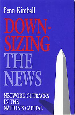 Downsizing the news: network cutbacks in the nation's capital. Downsizing the news: network cutbacks in the nation's capital.