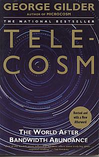 Telecosm: how infinite bandwidth will revolutionize our world. Revised and with a new afterword edition (A Touchstone book) Telecosm: how infinite bandwidth will revolutionize our world. Revised and with a new afterword edition (A Touchstone book)