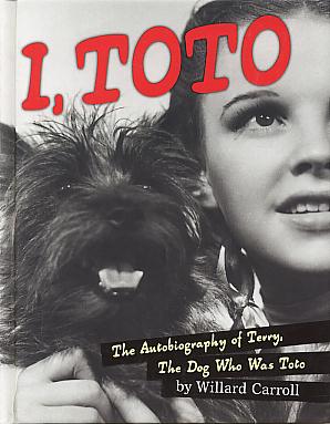 I, Toto: the autobiography of Terry, the dog who was Toto. I, Toto: the autobiography of Terry, the dog who was Toto.