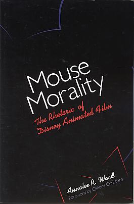 Mouse morality: the rhetoric of Disney animated film. Mouse morality: the rhetoric of Disney animated film.
