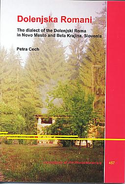 Dolenjska Romani: the dialect of the Dolenjski Roma in Novo Mesto and Bela Krajina, Slovenia. (Languages of the world. Materials, 457) Dolenjska Romani: the dialect of the Dolenjski Roma in Novo Mesto and Bela Krajina, Slovenia. (Languages of the world. Materials, 457)