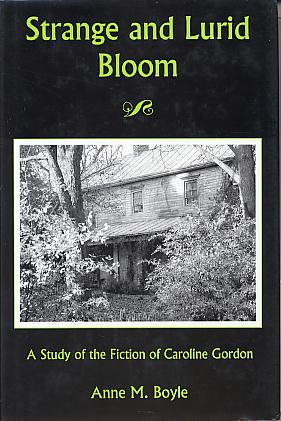 Strange and lurid bloom: a study of the fiction of Caroline Gordon. Strange and lurid bloom: a study of the fiction of Caroline Gordon.