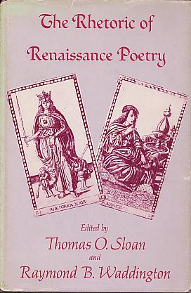 The Rhetoric of Renaissance Poetry: From Wyatt to Milton, Sloan, Thomas O.; Waddington, Raymond B. The Rhetoric of Renaissance Poetry: From Wyatt to Milton, Sloan, Thomas O.; Waddington, Raymond B.