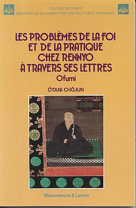 Les problemes de la foi et de la pratique chez Rennyo a travers ses lettres: Ofumi. (Bibliotheque de l'Institut des hautes etudes japonaises) Les problemes de la foi et de la pratique chez Rennyo a travers ses lettres: Ofumi. (Bibliotheque de l'Institut des hautes etudes japonaises)