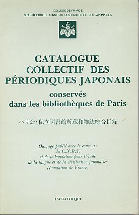 Catalogue collectif des periodiques japonais conserves dans les bibliotheques de Paris. (Bibliotheque de l'Institut des hautes etudes japonaises) Catalogue collectif des periodiques japonais conserves dans les bibliotheques de Paris. (Bibliotheque de l'Institut des hautes etudes japonaises)