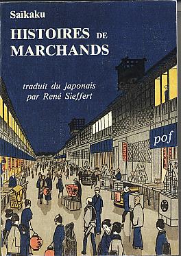 Histoires de Marchands. (Les Oeuvres capitales de la litterature japonaise) Histoires de Marchands. (Les Oeuvres capitales de la litterature japonaise)